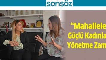 &ldquo;Mahalleleri G&uuml;&ccedil;l&uuml; Kadınlarla Y&ouml;netme Zamanı