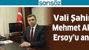 VALİ, MEHMET AKİF ERSOY&rsquo;U ANDI