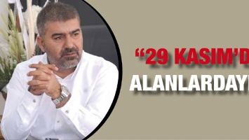 TEKİK &ldquo;29 KASIM&rsquo;DA ALANLARDAYIZ&rdquo;