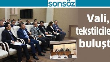 VALİ, TEKSTİLCİLERLE BULUŞTU