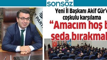 YENİ İL BAŞKANI AKİF G&Uuml;R'E COŞKULU KARŞMA