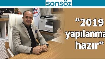 &ldquo;2019 YAPILANMASI HAZIR&rdquo;
