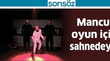 MANCU, OYUN İ&Ccedil;İN SAHNEDEYDİ