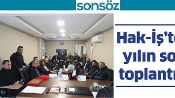 HAK-İŞ&rsquo;TEN YILIN SON TOPLANTISI