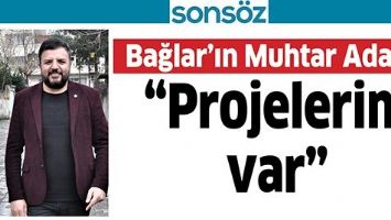 BAĞLAR&rsquo;IN MUHTAR ADAYI; &ldquo;PROJELERİM VAR&rdquo;