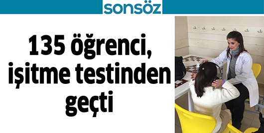135 &Ouml;ĞRENCİ, İŞİTME TESTİNDEN GE&Ccedil;Tİ