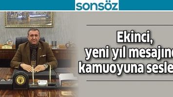 EKİNCİ, YENİ YIL MESAJINDA KAMUOYUNA SESLENDİ