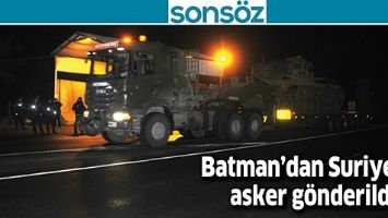 BATMAN&rsquo;DAN SURİYE&rsquo;YE ASKER G&Ouml;NDERİLDİ