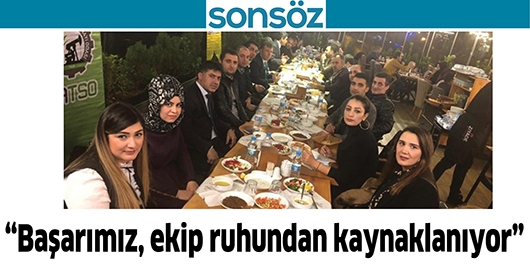 &ldquo;BAŞARIMIZ, EKİP RUHUNDAN KAYNAKLANIYOR&rdquo;