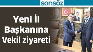YENİ İL BAŞKANINA VEKİL ZİYARETİ