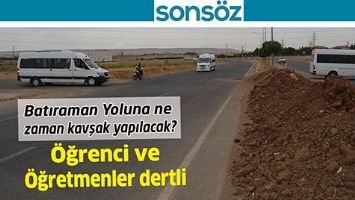 BATIRAMAN YOLUNA NE ZAMAN KAVŞAK YAPILACAK?