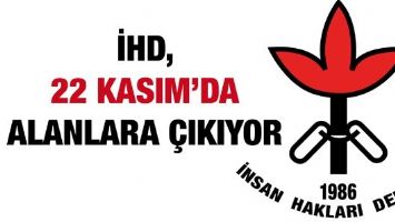 İHD, 22 KASIM&rsquo;DA ALANLARA &Ccedil;IKIYOR