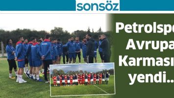 PETROLSPOR, AVRUPA KARMASINI YENDİ...