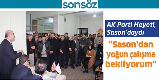 AK PARTİ HEYETİ, SASON&rsquo;DAYDI