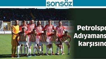 PETROLSPOR, ADIYAMANSPOR KARŞISINDA