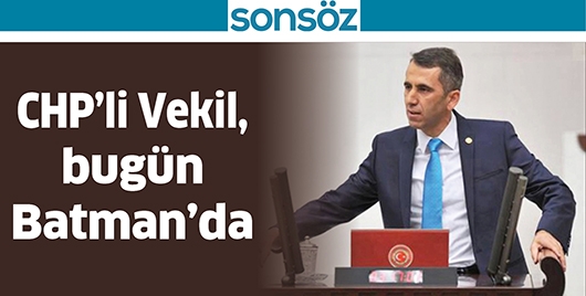 CHP&rsquo;Lİ VEKİL, BUG&Uuml;N BATMAN&rsquo;DA