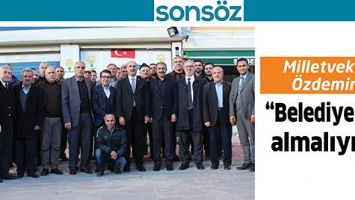 MİLLETVEKİLİ &Ouml;ZDEMİR; &ldquo;BELEDİYELERİ ALMALIYIZ&rdquo;