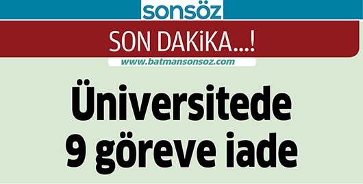 &Uuml;NİVERSİTEDE 9 G&Ouml;REVE İADE