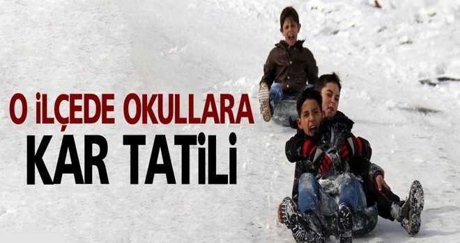 O İL&Ccedil;EDE OKULLARA KAR TATİLİ