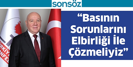 &ldquo;BASININ SORUNLARINI ELBİRLİĞİ İLE &Ccedil;&Ouml;ZMELİYİZ&rdquo;