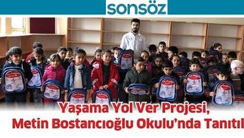 YAŞAMA YOL VER PROJESİ, METİN BOSTANCIOĞLU OKULU&rsquo;NDA TANITILDI