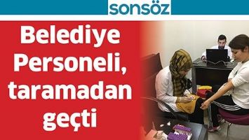 BELEDİYE PERSONELİ, TARAMADAN GE&Ccedil;Tİ