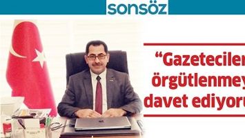 &ldquo;GAZETECİLERİ, &Ouml;RG&Uuml;TLENMEYE DAVET EDİYORUZ&rdquo;