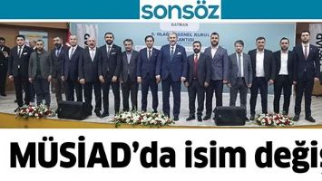 M&Uuml;SİAD&rsquo;DA İSİM DEĞİŞTİ