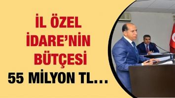 İL &Ouml;ZEL İDARE&rsquo;NİN B&Uuml;T&Ccedil;ESİ 55 MİLYON TL&hellip;
