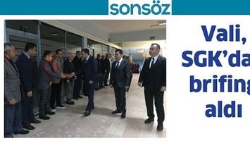 VALİ, SGK&rsquo;DAN BRİFİNG ALDI