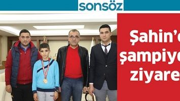 ŞAHİN&rsquo;E ŞAMPİYON ZİYARET