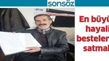 EN B&Uuml;Y&Uuml;K HAYALİ BESTELERİNİ SATMAK&hellip;