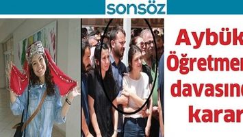 AYB&Uuml;KE &Ouml;ĞRETMENİN DAVASINDA KARAR