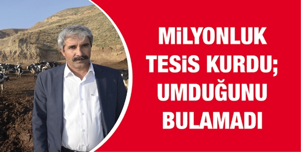 MİLYONLUK TESİS KURDU; UMDUĞUNU BULAMADI