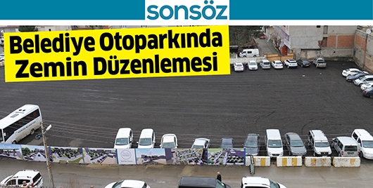 BELEDİYE OTOPARKINDA ZEMİN D&Uuml;ZENLEMESİ