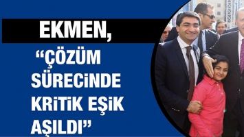 EKMEN, &ldquo;&Ccedil;&Ouml;Z&Uuml;M S&Uuml;RECİNDE KRİTİK EŞİK AŞILDI&rdquo;