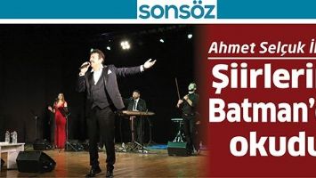 AHMET SEL&Ccedil;UK İLKAN, ŞİİRLERİNİ BATMAN&rsquo;DA OKUDU