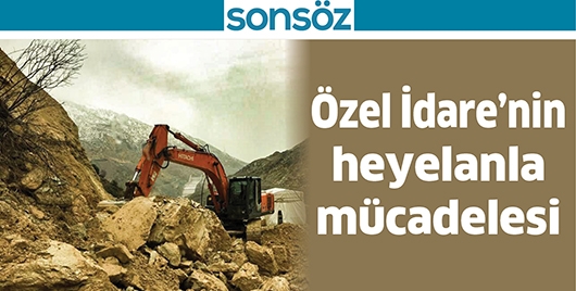 &Ouml;ZEL İDARE&rsquo;NİN HEYELANLA M&Uuml;CADELESİ