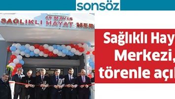 SAĞLIKLI HAYAT MERKEZİ, T&Ouml;RENLE A&Ccedil;ILDI