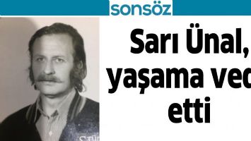 SARI &Uuml;NAL, YAŞAMA VEDA ETTİ