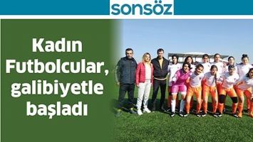 KADIN FUTBOLCULAR, GALİBİYETLE BAŞLADI