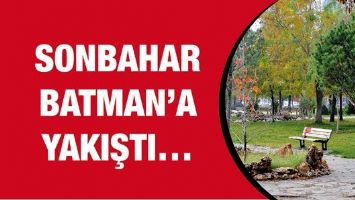 SONBAHAR BATMAN&rsquo;A YAKIŞTI&hellip;