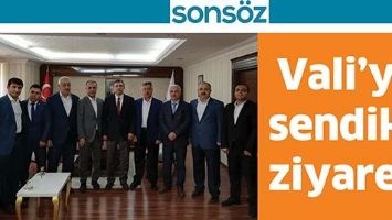 VALİ&rsquo;YE SENDİKA ZİYARETİ