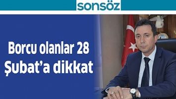 BORCU OLANLAR 28 ŞUBAT&rsquo;A DİKKAT