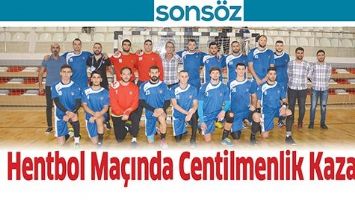 HENTBOL MA&Ccedil;INDA CENTİLMENLİK KAZANDI