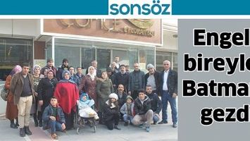 ENGELLİ BİREYLER, BATMAN&rsquo;I GEZDİ