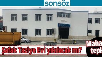 ŞAFAK TAZİYE EVİ YIKILACAK MI?