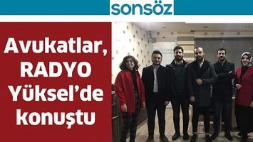 AVUKATLAR, RADYO Y&Uuml;KSEL&rsquo;DE KONUŞTU