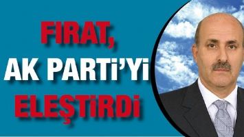 FIRAT, AK PARTİ&rsquo;Yİ ELEŞTİRDİ