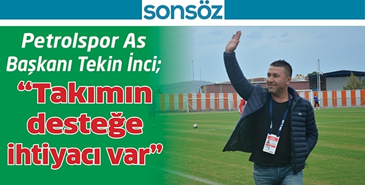 PETROLSPOR AS BAŞKANI TEKİN İNCİ;